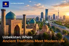 Uzbekistan: Where Ancient Traditions Meet Modern Life