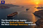 The World’s Energy Jugular: Why the Strait of Hormuz Remains the Most Strategic Waterway on Earth