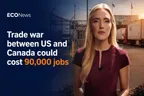 Trade war between US and Canada could cost 90,000 jobs